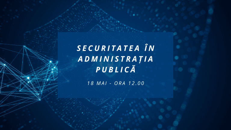 COMUNITATEA OSC - ADMINISTRATIE/ITC: webinarul din luna mai are ca temă “SECURITATEA ÎN ADMINISTRAȚIA PUBLICĂ”